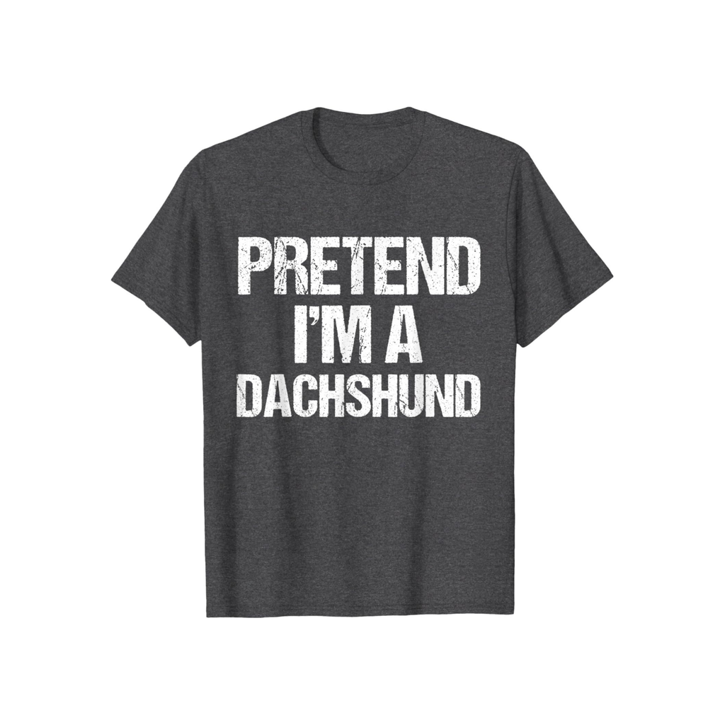 Pretend I'm A Dachshund T-Shirt