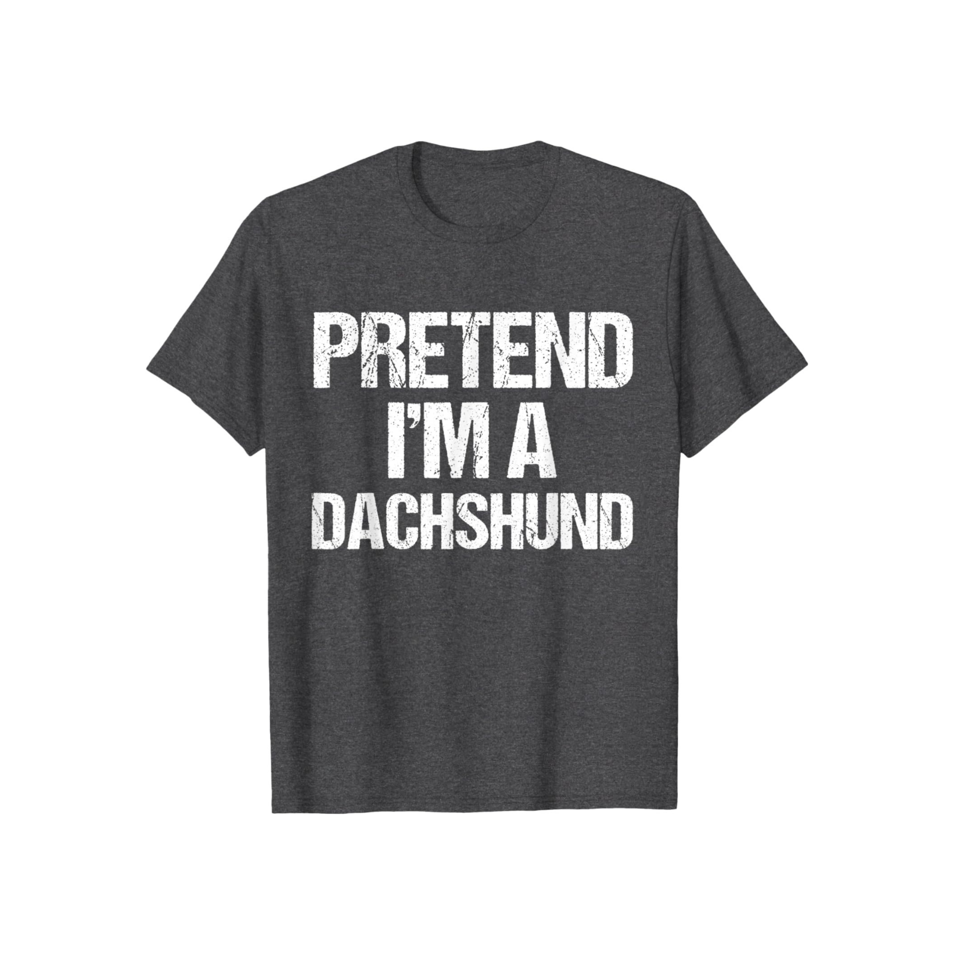 Pretend I'm A Dachshund T-Shirt