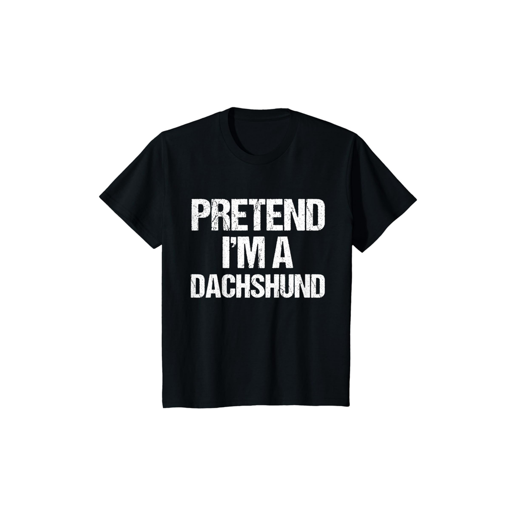 Pretend I'm A Dachshund T-Shirt